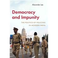 Democracy and Impunity The Politics of Policing in Modern India