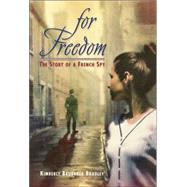 For Freedom : The Story of a French Spy