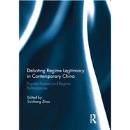 Debating Regime Legitimacy in Contemporary China: Popular Protests and Regime Performances
