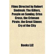 Films Directed by Robert Siodmak : The Killers, People on Sunday, Criss Cross, the Crimson Pirate, the Great Sinner, Cry of the City