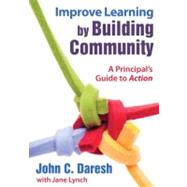 Improve Learning by Building Community : A Principal's Guide to Action