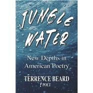 Jungle Water New Depths in American Poetry