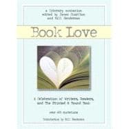 Book Love A Celebration of Writers, Readers, and the Printed & Bound Book