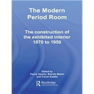 The Modern Period Room: The Construction of the Exhibited Interior 18701950
