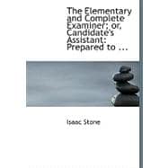 Elementary and Complete Examiner; or, Candidate's Assistant : Prepared to ...