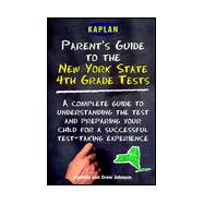 Parent's Guide to the New York State 4th Grade Tests: A Complete Guide to Understanding the Test and Preparing Your Child for a Successful Test-Taking Experience