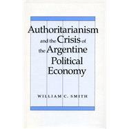 Authoritarianism and the Crisis of the Argentine Political Economy