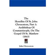 Homilies of St John Chrysostom, Part : Archbishop of Constantinople, on the Gospel of St. Matthew (1843)