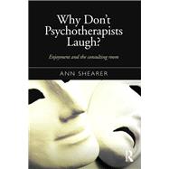 Why Don't Psychotherapists Laugh?: Enjoyment and the Consulting Room