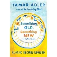 Something Old, Something New Classic Recipes Revised