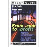 From .Com to .Profit : Inventing Business Models That Deliver Value and Profit
