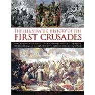 The Illustrated History of the First Crusades A fascinating account of the first, second and third campaigns to win Jerusalem, illustrated with over 300 fine-art paintings
