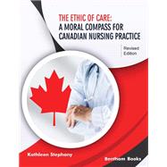 The Ethic of Care: A Moral Compass for Canadian Nursing Practice - Revised Edition