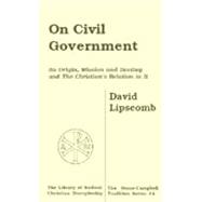 On Civil Government: Its Origin, Mission and Destiny and the Christian's Relation to It