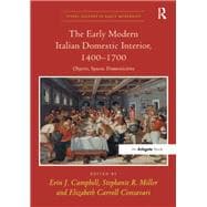 The Early Modern Italian Domestic Interior, 1400û1700: Objects, Spaces, Domesticities