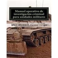 Manual operativo de investigacion criminal para unidades militares