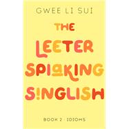 The Leeter Spiaking Singlish Book 2: Idioms