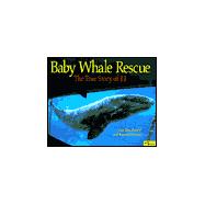 Baby Whale Rescue : The True Story of J. J.