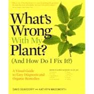 What's Wrong With My Plant? (And How Do I Fix It?) A Visual Guide to Easy Diagnosis and Organic Remedies