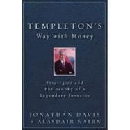 Templeton's Way with Money Strategies and Philosophy of a Legendary Investor