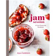 Jam Session A Fruit-Preserving Handbook [A Cookbook]
