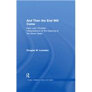 And Then the End Will Come: Early Latin Christian Interpretations of the Opening of the Seven Seals