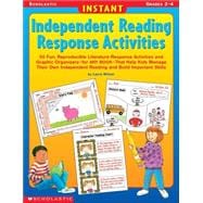 Instant Independent Reading Response Activities 50 Fun, Reproducible Literature-Response Activities and Graphic Organizers?for ANY BOOK?That Help Kids Manage Their Own Independent Reading and Build Important Skills