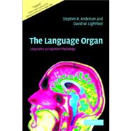Language Organ : Linguistics as Cognitive Physiology