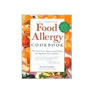 Complete Food Allergy Cookbook : The Foods You've Always Loved Without the Ingredients You Can't Have!
