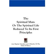 The Spiritual Man: Or the Spiritual Life Reduced to Its First Principles