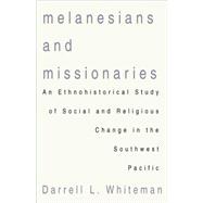 Melanesians and Missionaries: An Ethnohistorical Study of Social and Religious Change in the Southwest Pacific