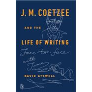 J. M. Coetzee and the Life of Writing Face to Face with Time