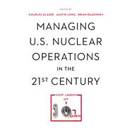 Managing U.S. Nuclear Operations in the 21st Century