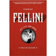 Federico Fellini His Life and Work