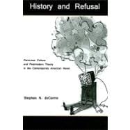 History and Refusal : Consumer Culture and Postmodern Theory in the Contemporary American Novel