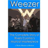 Weezer: The Complete Story of Rivers Cuomo's Musical Masterpiece