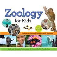 Zoology for Kids Understanding and Working with Animals, with 21 Activities