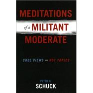 Meditations of a Militant Moderate Cool Views on Hot Topics