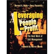 Leveraging People and Profit : The Hard Work of Soft Management