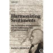 Harmonizing Sentiments : The Declaration of Independence and the Jeffersonian Idea of Self-Government
