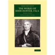 The Works of John Hunter, F.r.s.: With Notes