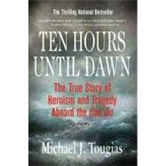 Ten Hours until Dawn : The True Story of Heroism and Tragedy Aboard the Can Do