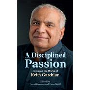 A Disciplined Passion Essays on the Works of Keith Garebian