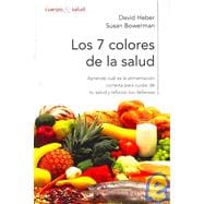 Los 7 colores de la salud/ What Color is Your Diet?: Como Reforzar Tus Defensas Mediante Una Alimentacion Sana Y Equilibrada