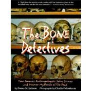 Bone Detectives : How Forensic Anthropologists Solve Crimes and Uncover Mysteries of the Dead