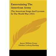 Entertaining the American Army : The American Stage and Lyceum in the World War (1921)