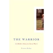 The Warrior A Mother's Story of a Son at War