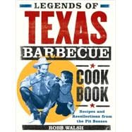 Legends of Texas Barbecue Cookbook Recipes and Recollections from the Pit Bosses