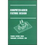 Computer-Aided Fixture Design: Manufacturing Engineering and Materials Processing Series/55