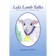 Lala Lamb Talks: Bible Stories from a Lamb’s Point of View